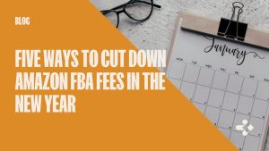 Five Ways to Cut Down Amazon FBA Fees in the New Year