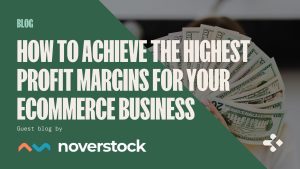 How to Achieve the Highest Profit Margins for your eCommerce Business