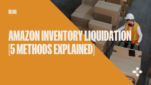 Amazon Inventory Liquidation [5 Methods Explained]