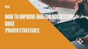 Featured Image - How to Improve Amazon Advertising ROAS [Proven Strategies]